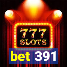 bet 391